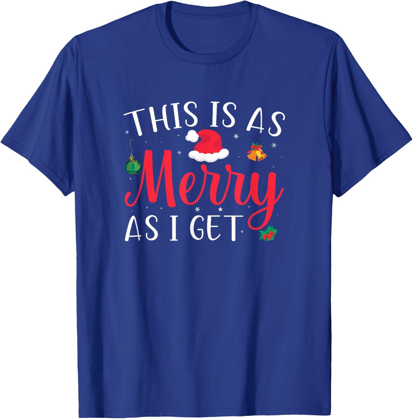 This Is As Merry As I Get Xmas Quotes Holiday Gift Christmas T-Shirt - T-Shirt | Royal