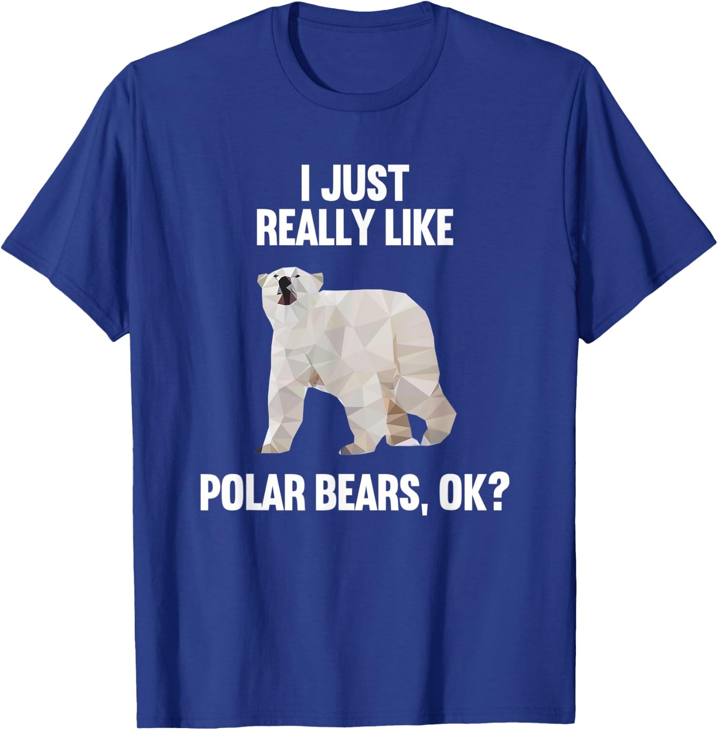 I Just Really Like Polar bears OK Funny Polar bears Gift T-Shirt - T-Shirt | Royal