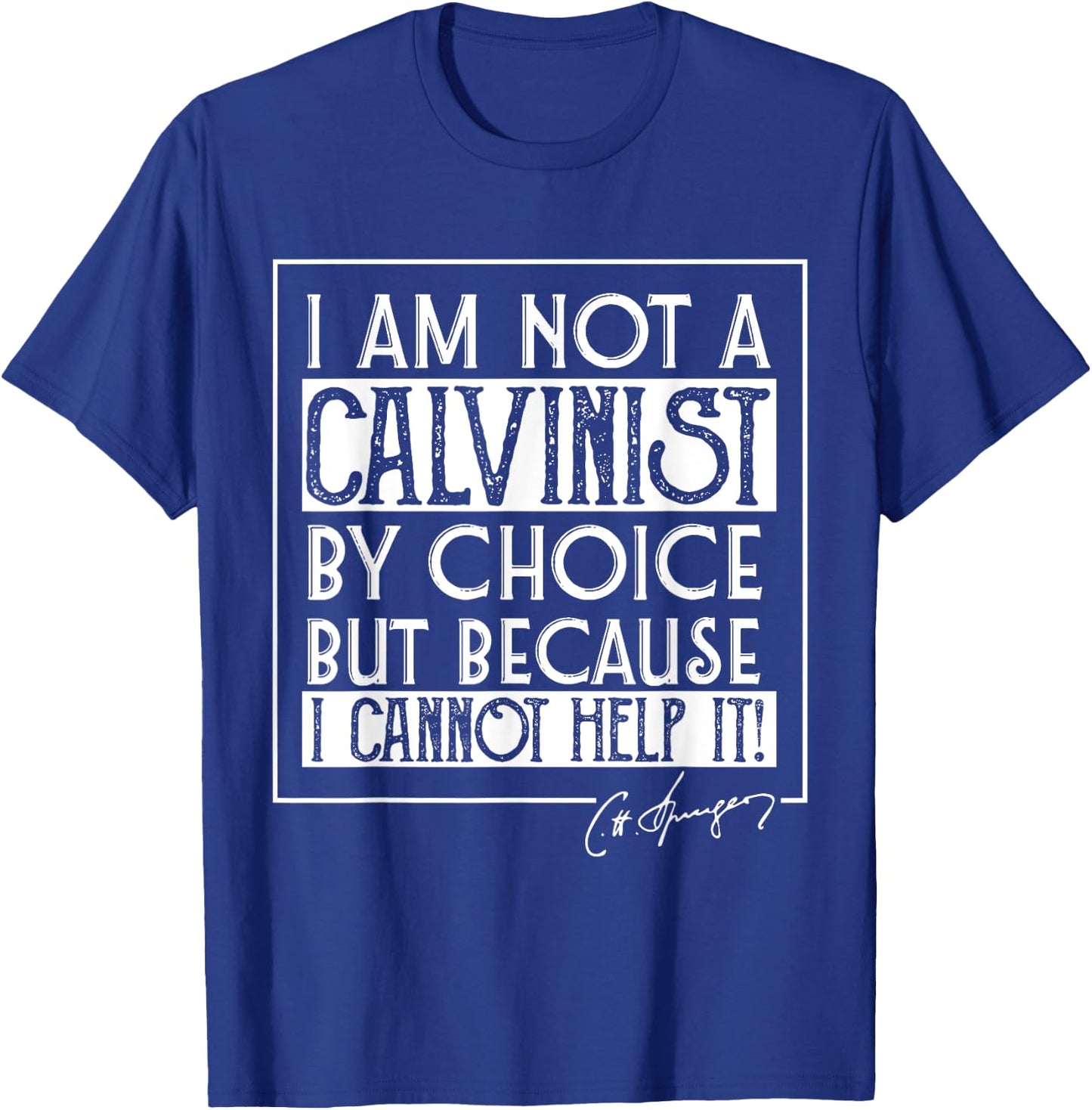I Am Not A Calvinist By Choice Charles Spurgeon Quote T-Shirt - T-Shirt | Royal