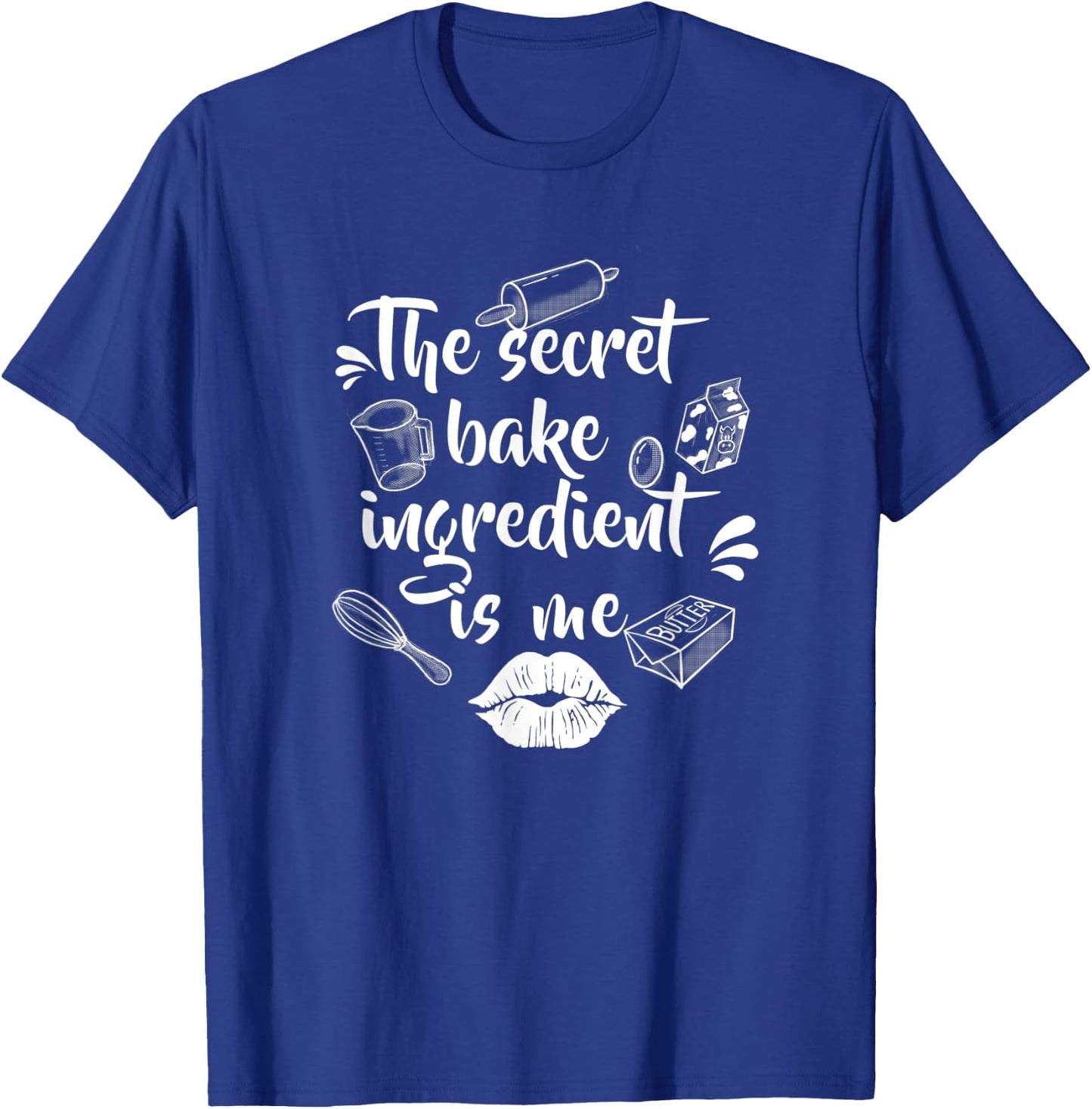 The secret baking ingredient is me | Bakery or hobby baker T-Shirt - T-Shirt | Royal