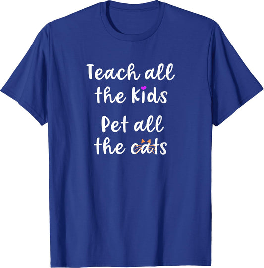 Teacher Cat Lover Mom Teach All The Kids Pet All The Cats T-Shirt - T-Shirt | Royal
