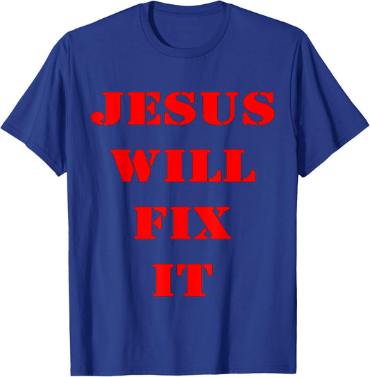 Jesus Will Fix It T-Shirt - T-Shirt | Royal