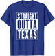 Straight Outta Texas T-Shirt - T-Shirt | Royal
