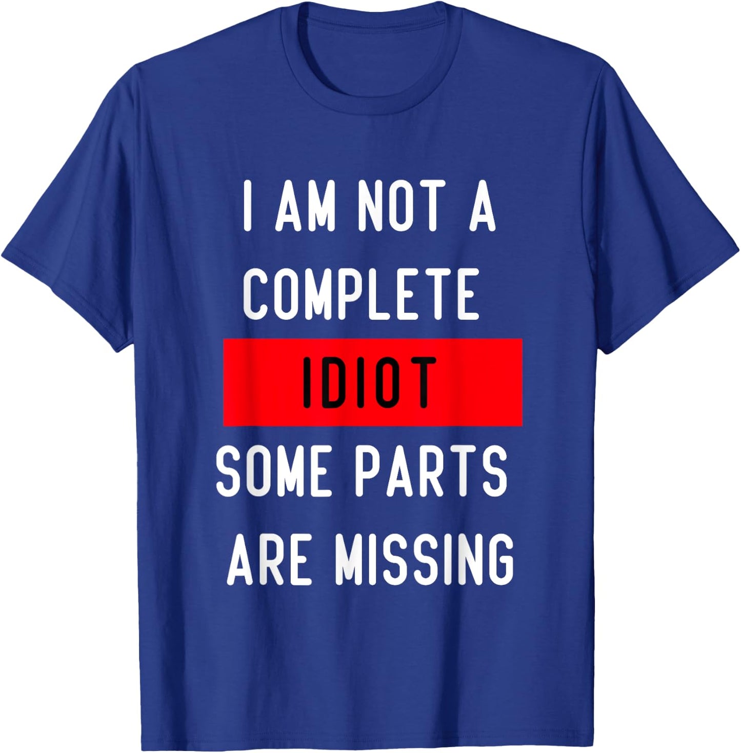 Funny I Am Not A Complete Idiot Some Parts Are Missing Gift T-Shirt - T-Shirt | Royal