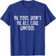 Be Cool Don't Be All Like Uncool T-Shirt - T-Shirt | Royal