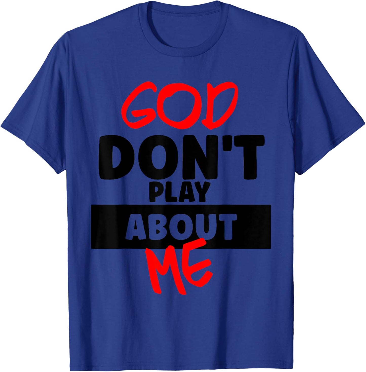 God Don't Play About Me Humor Funny Christian Jesus Quote T-Shirt - T-Shirt | Royal