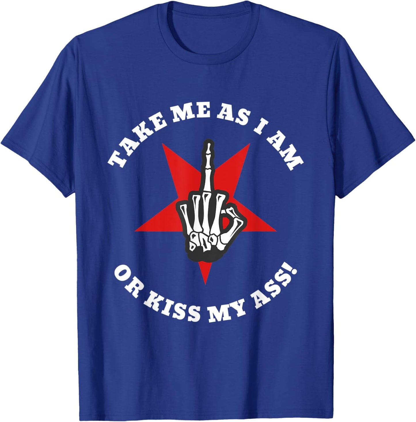 Boney Skeleton Flip Off | Take Me As I Am Or Kiss My Ass T-Shirt - T-Shirt | Royal