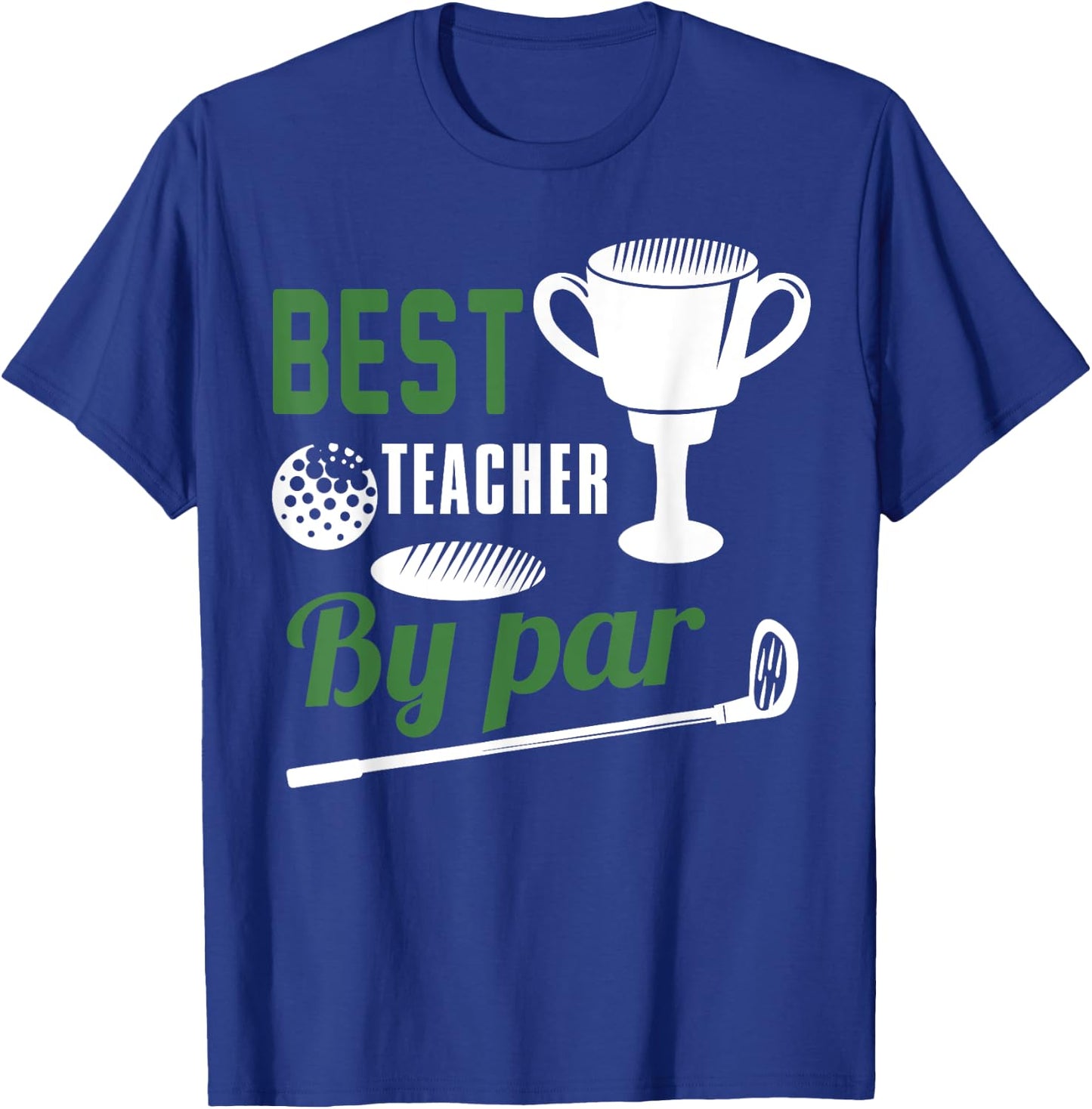 Best Teacher By Par Golf Golfer Gift T-Shirt - T-Shirt | Royal