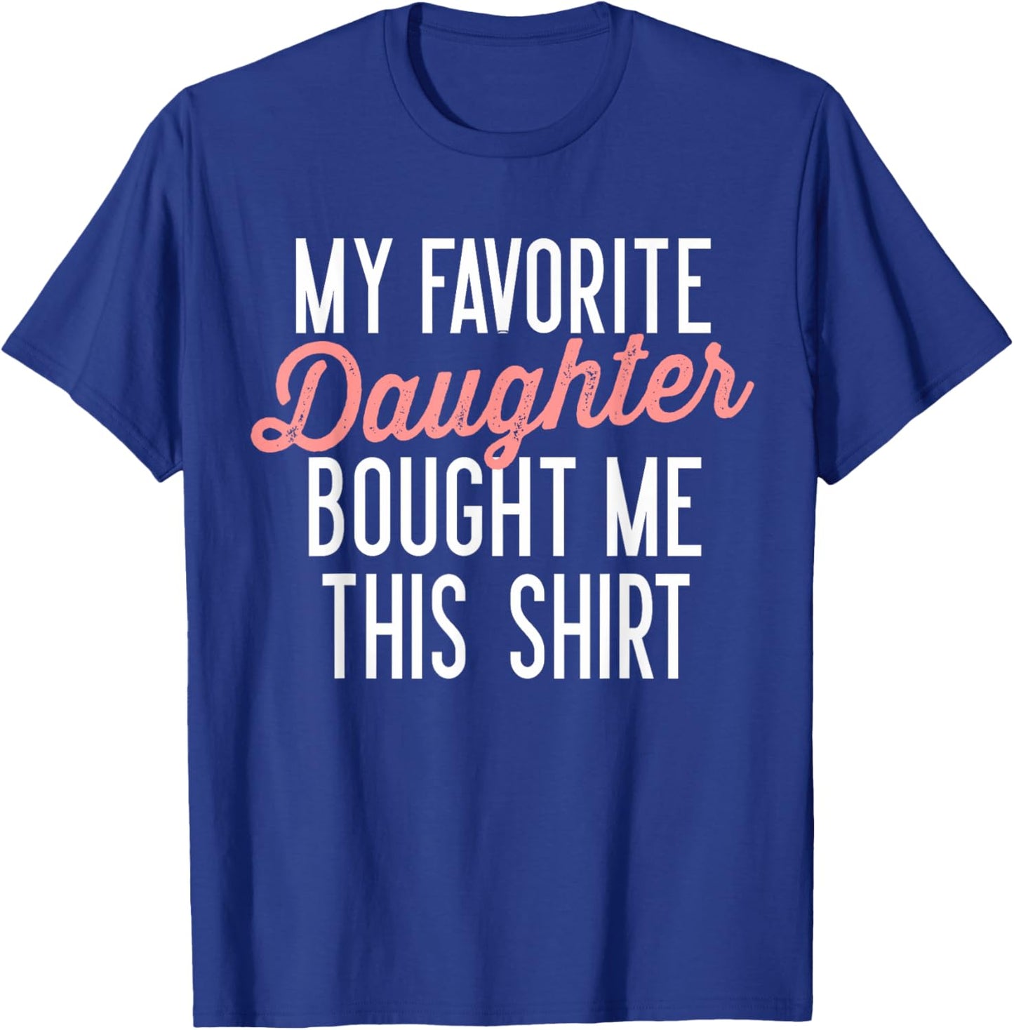 My Favorite Daughter Bought Me This Shirt Cute Gifts Dad Mom T-Shirt - T-Shirt | Royal