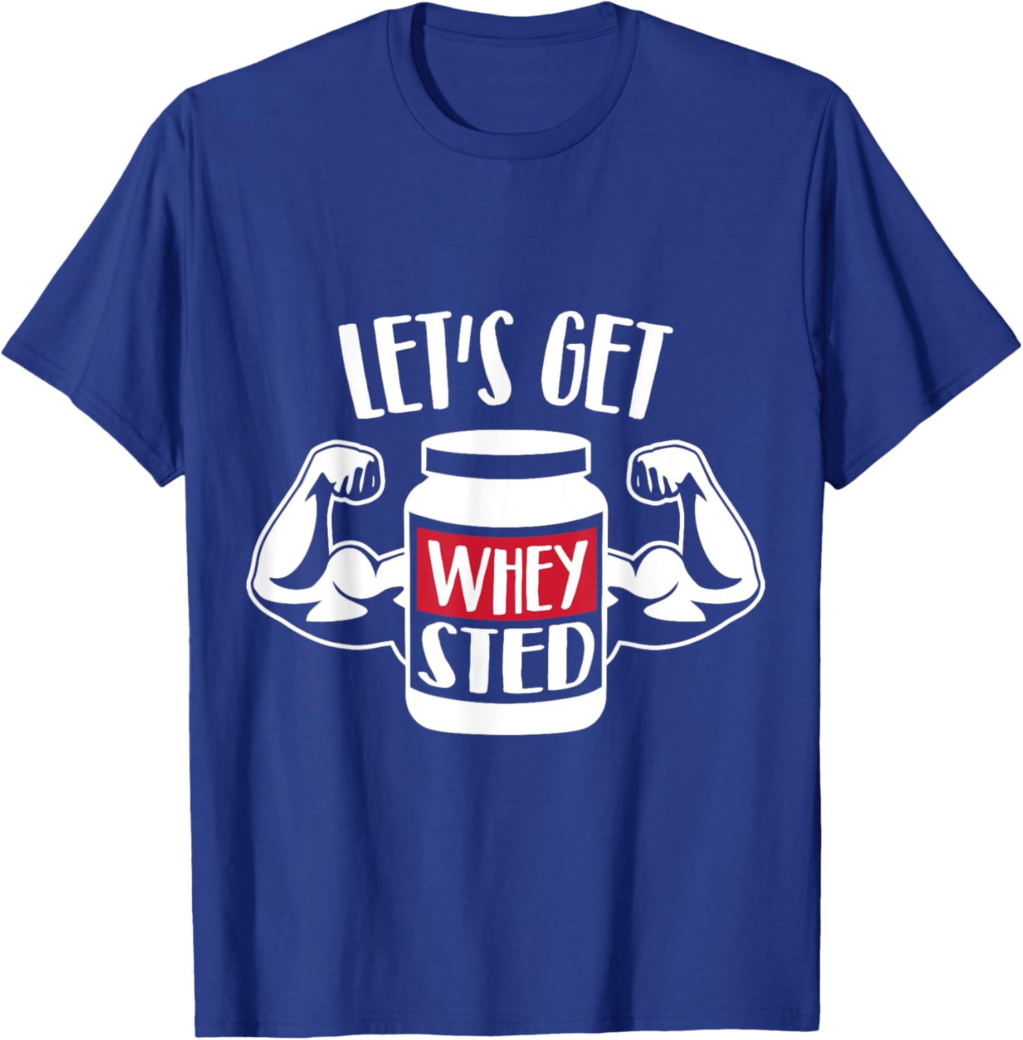 Let's get Whey-sted T-Shirt - T-Shirt | Royal