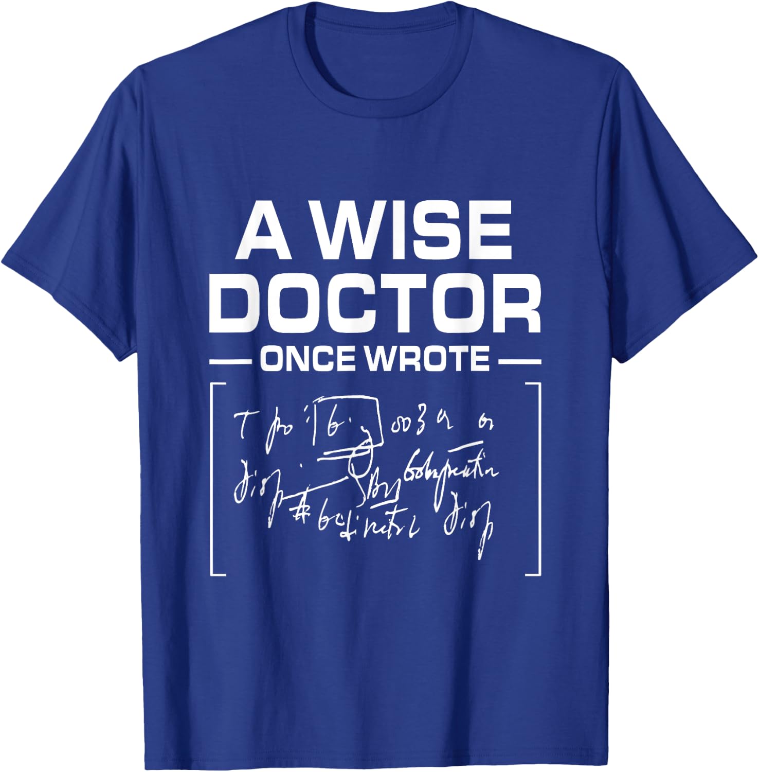 A Wise Doctor Once Wrote I Doctor Funny Medic Doctor T-Shirt - T-Shirt | Royal