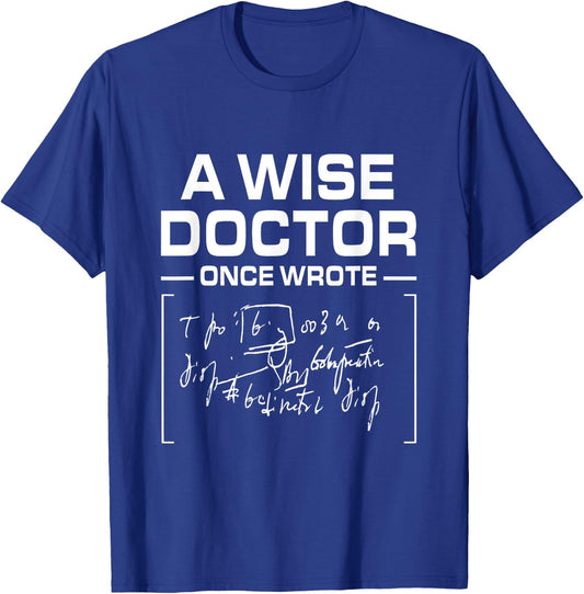 A Wise Doctor Once Wrote I Doctor Funny Medic Doctor T-Shirt - T-Shirt | Royal