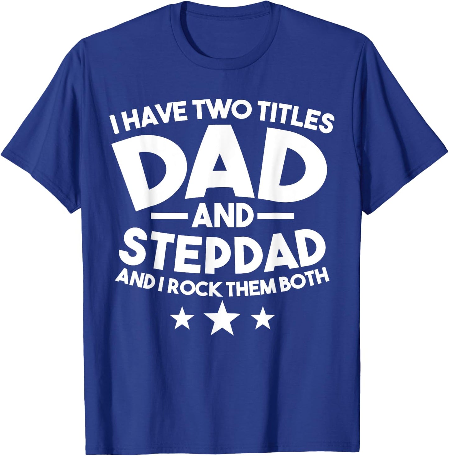 I have two titles Dad and Stepdad Stepfather T-Shirt - T-Shirt | Royal