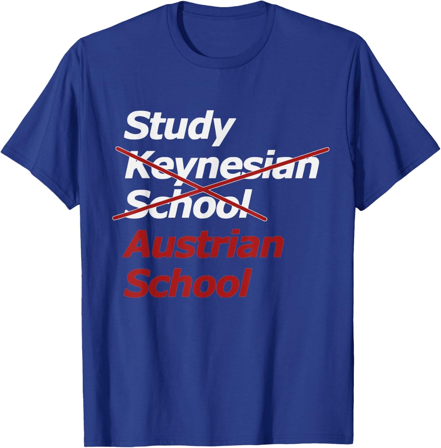Keynesian School? Austrian School of Economics! T-Shirt - T-Shirt | Royal