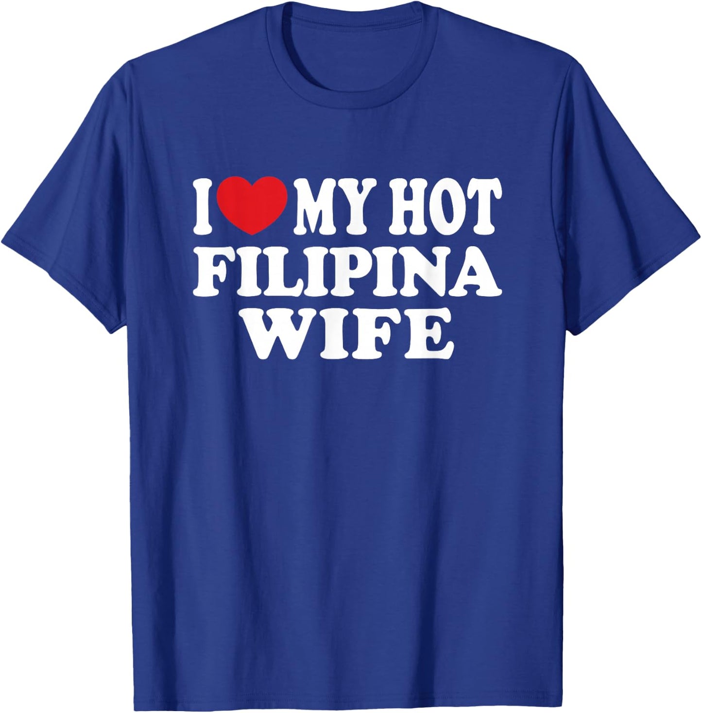 I Love My Hot Filipina Wife I Heart My Hot Wife T-Shirt - T-Shirt | Royal