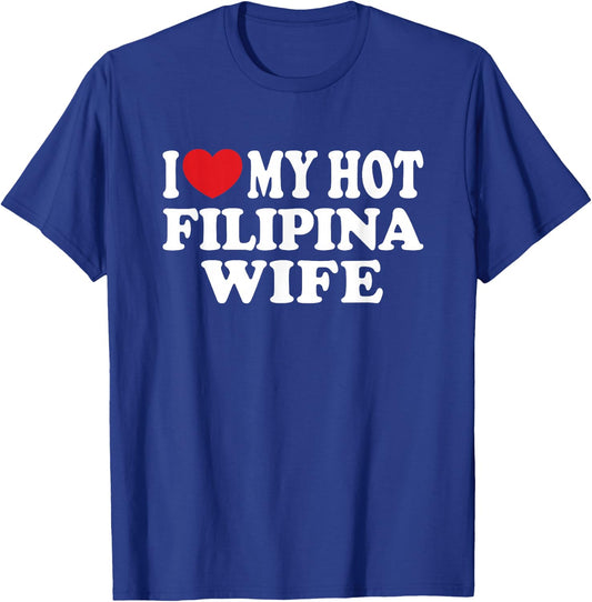 I Love My Hot Filipina Wife I Heart My Hot Wife T-Shirt - T-Shirt | Royal