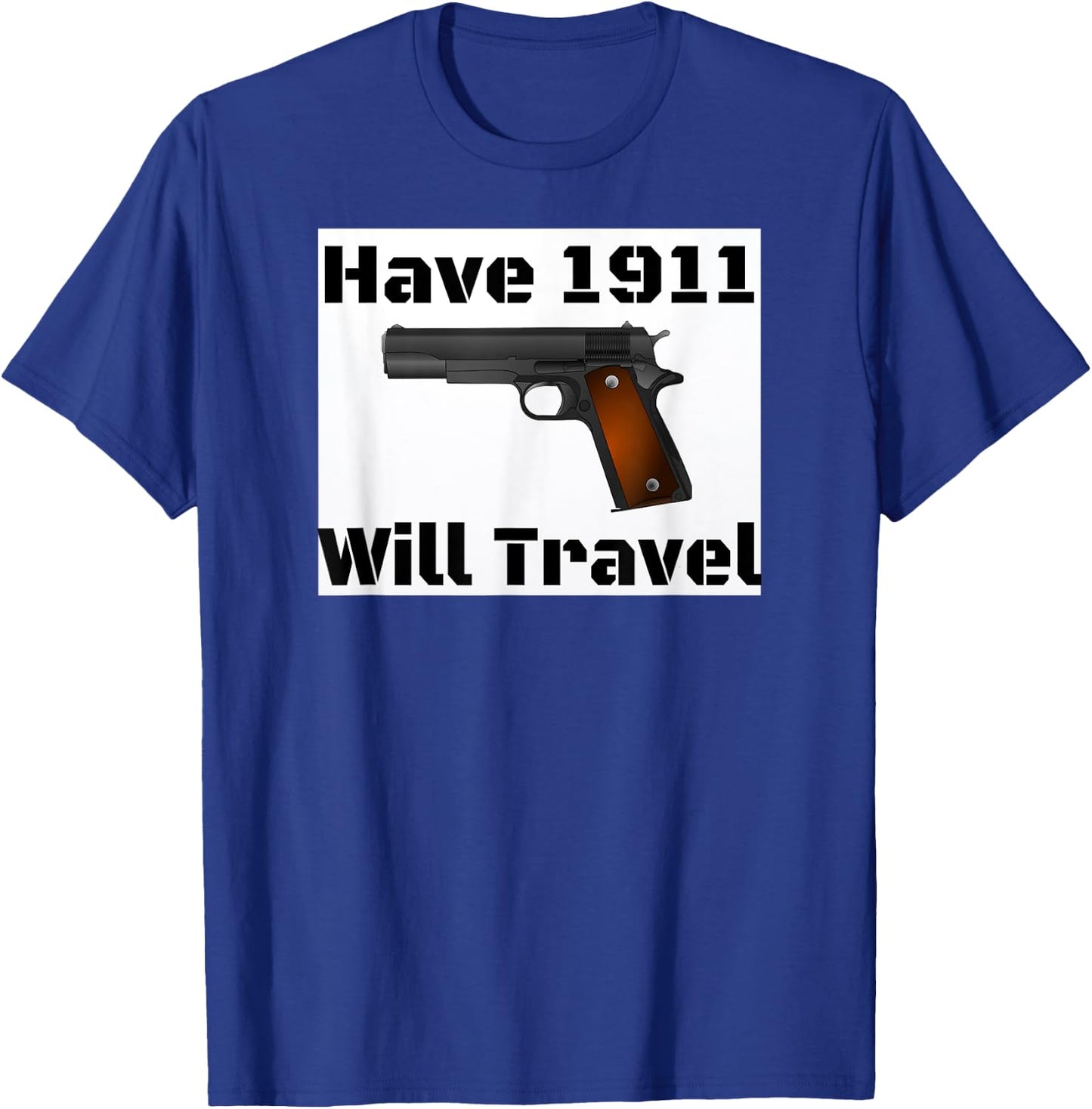 Have 1911 Will Travel Gun Rights Novelty T-Shirt - T-Shirt | Royal