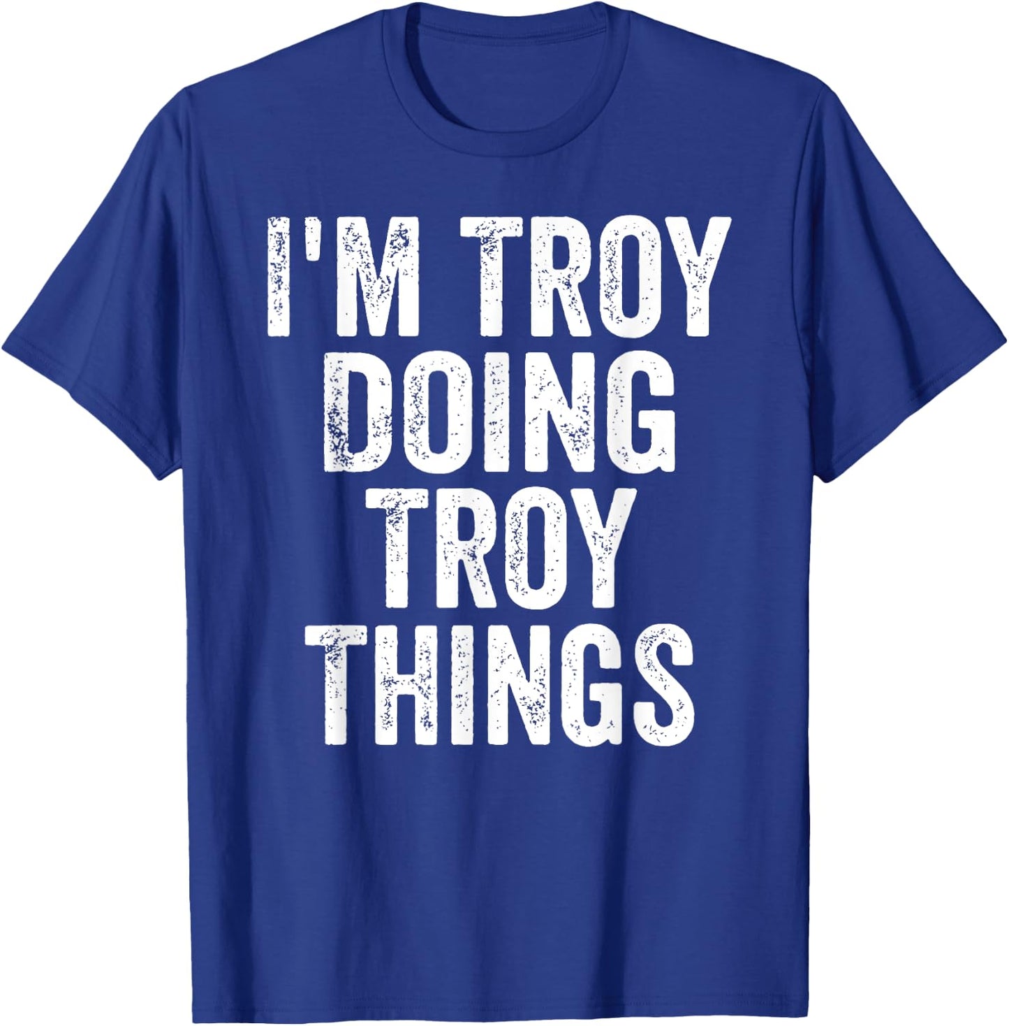 I'm Troy Doing Troy Things Shirt Personalized First Name T-Shirt - T-Shirt | Royal