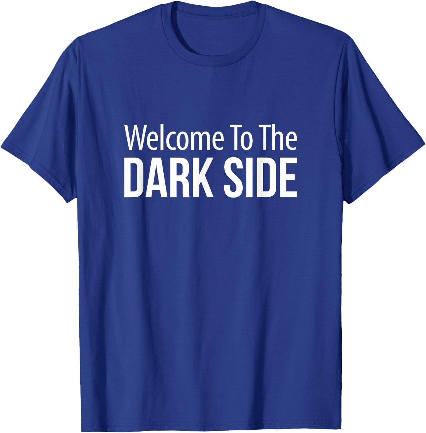 Welcome To The Dark Side T-Shirt - T-Shirt | Royal