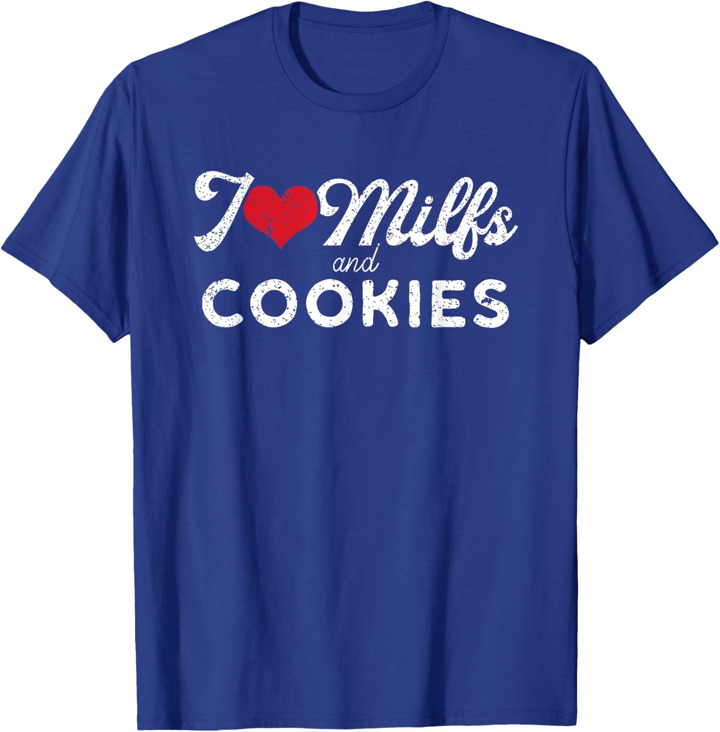 I Love Milfs and Cookies Funny Cougar Lover Joke Gift T-Shirt - T-Shirt | Royal