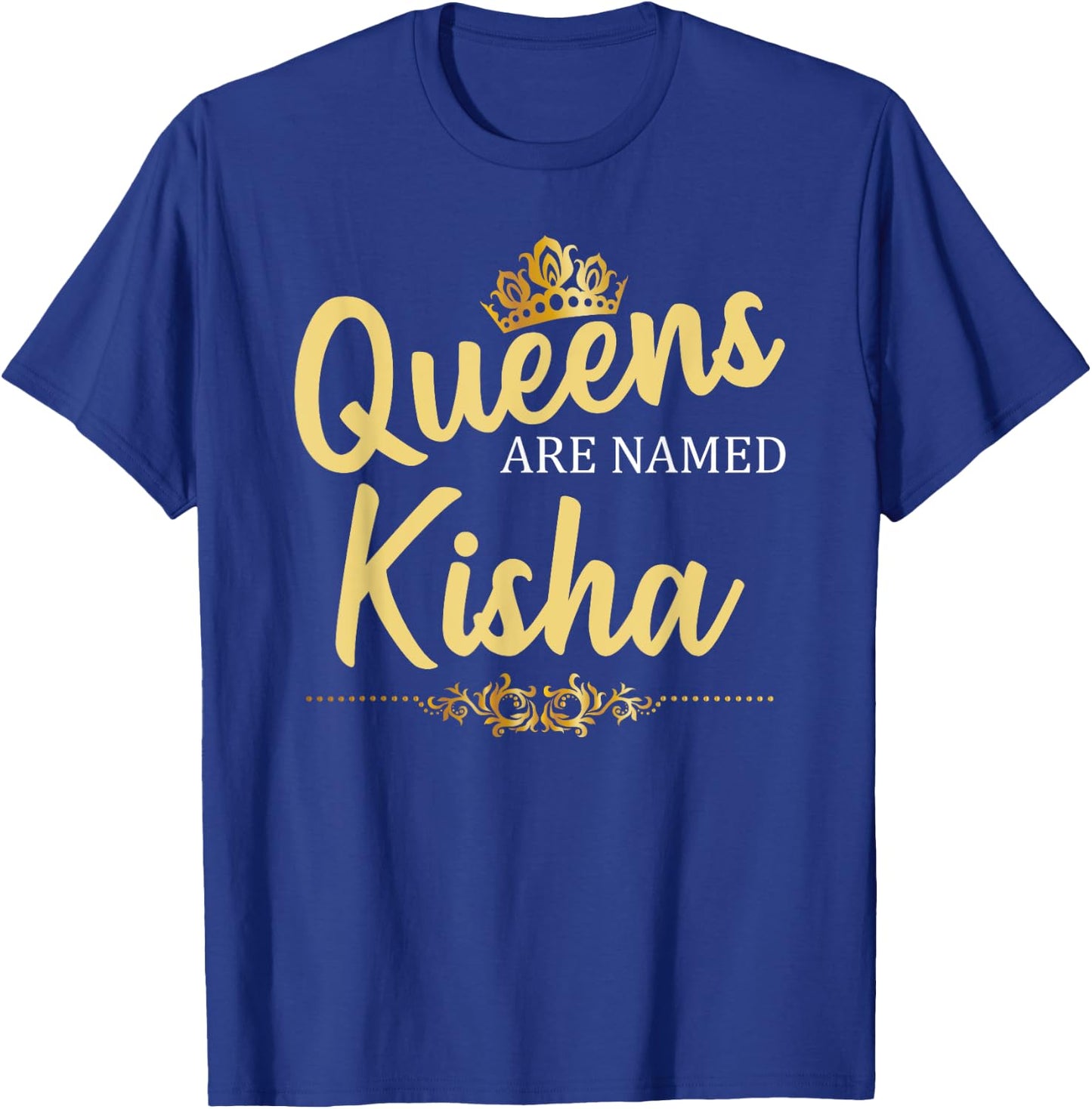 Queens Are Named KISHA Personalized Funny Birthday Gift T-Shirt - T-Shirt | Royal