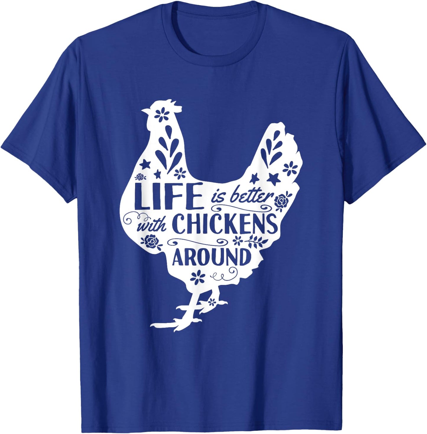 Life Is Better With Chickens Around Chicken T-Shirt - T-Shirt | Royal