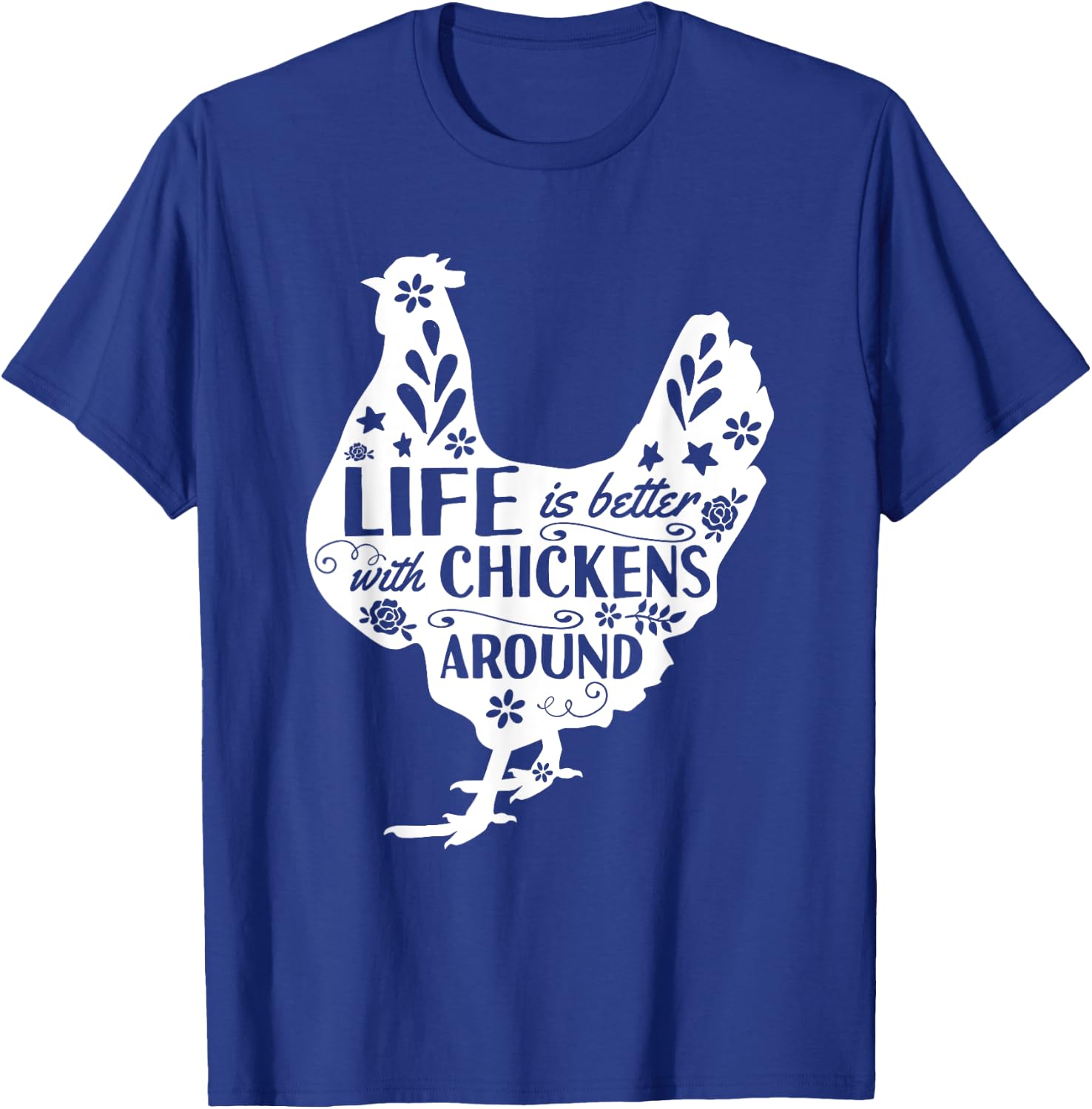 Life Is Better With Chickens Around Chicken T-Shirt - T-Shirt | Royal
