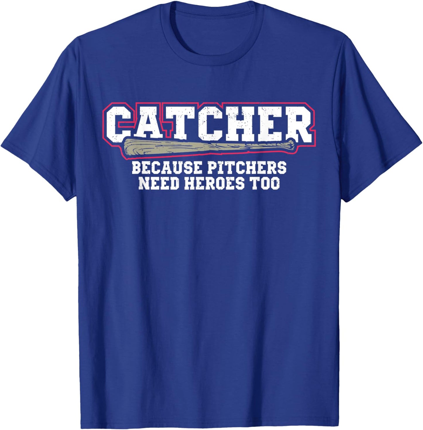 Catcher Because Pitchers Need Heroes Too Baseball Catcher T-Shirt - T-Shirt | Royal