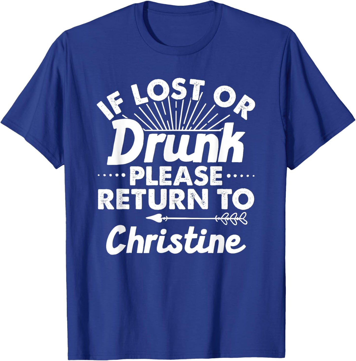If Lost Or Drunk Please Return To CHRISTINE Gift Name Women T-Shirt - T-Shirt | Royal