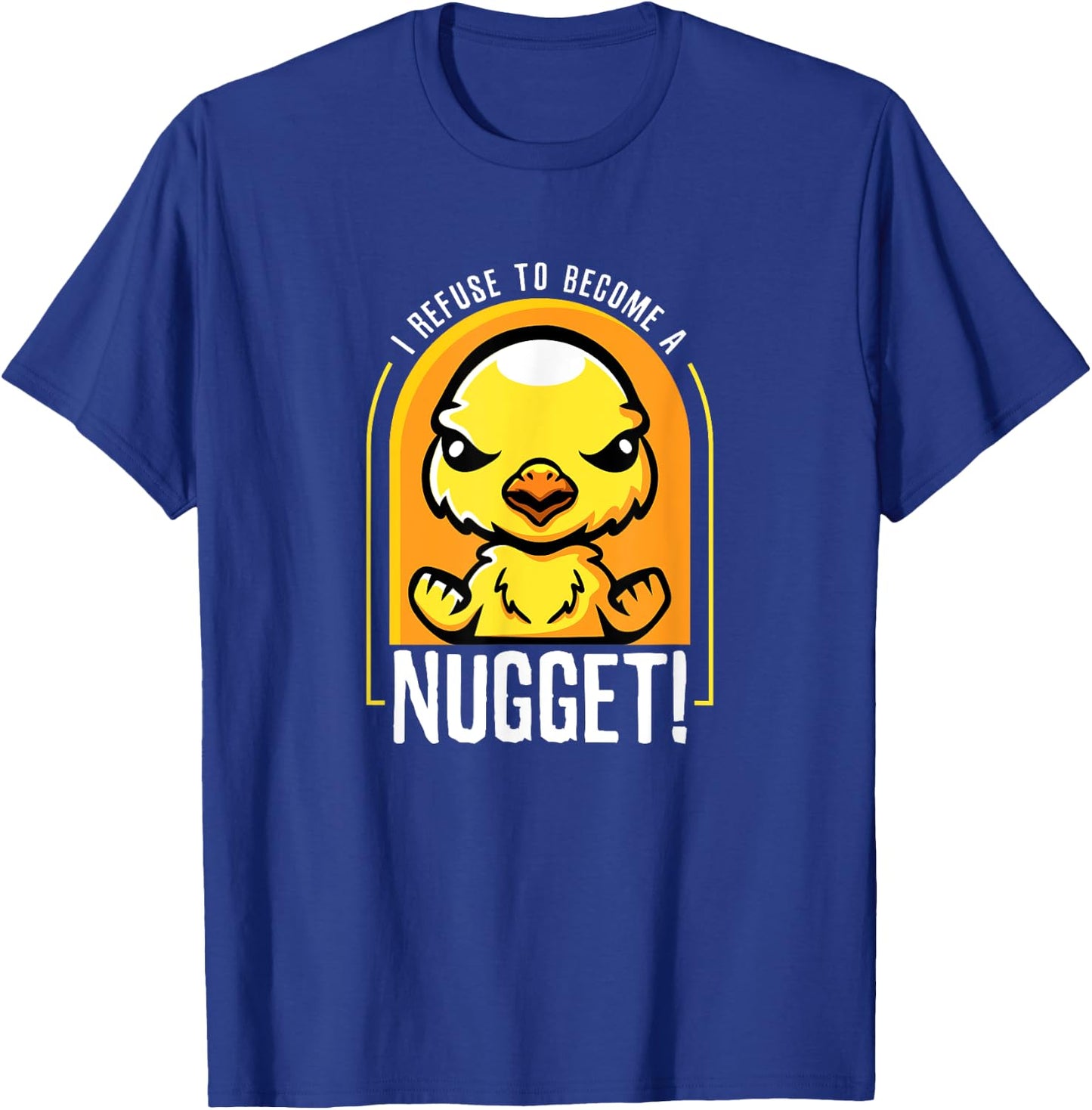 I Refuse To Become a Nugget! Angry Kawaii Chicken Hilarious T-Shirt - T-Shirt | Royal