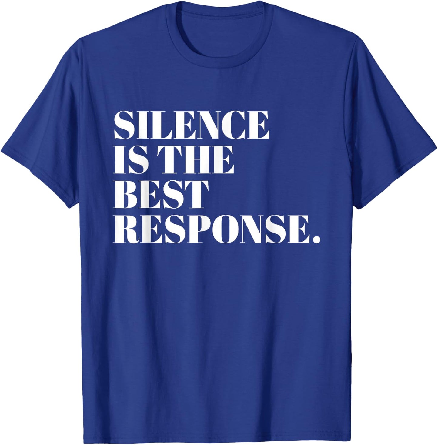 Silence Is The Best Response Funny Quotes T-Shirt - T-Shirt | Royal