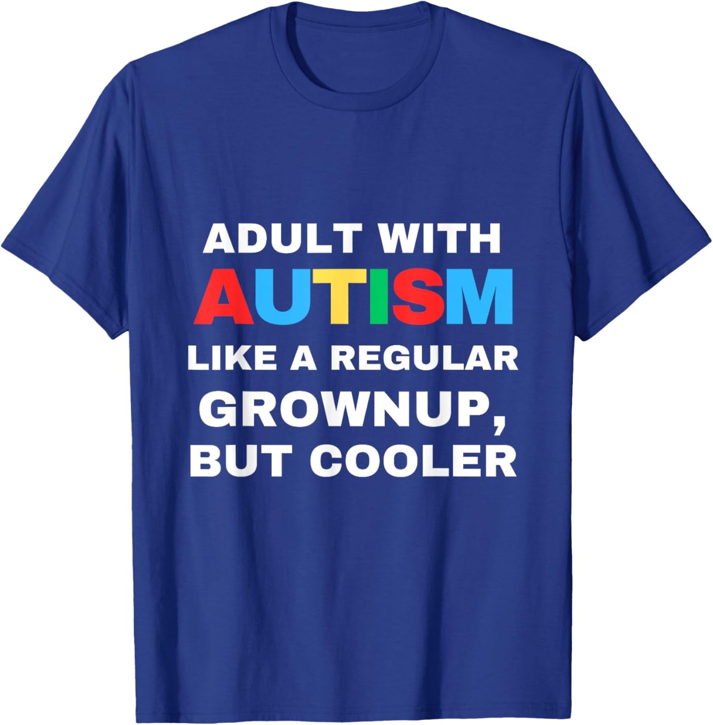 Adult With Autism Like A Regular Grownup But Cooler Autistic T-Shirt - T-Shirt | Royal