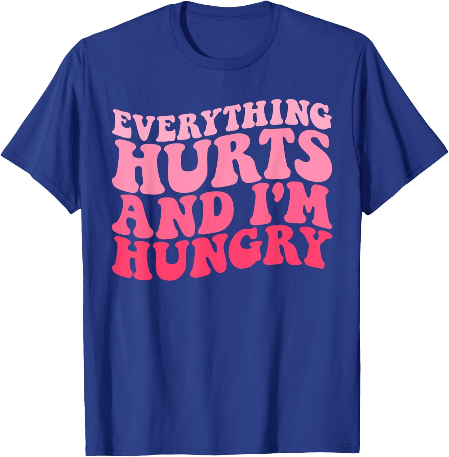 Everything Hurts And I'm Hungry Funny Workout Gym Fitness T-Shirt - T-Shirt | Royal