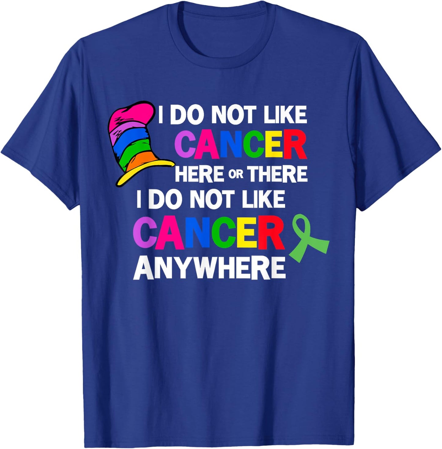 I Do Not Like Cancer Here Or There I Do Not Like Cancer T-Shirt - T-Shirt | Royal