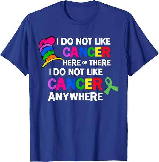 I Do Not Like Cancer Here Or There I Do Not Like Cancer T-Shirt - T-Shirt | Royal