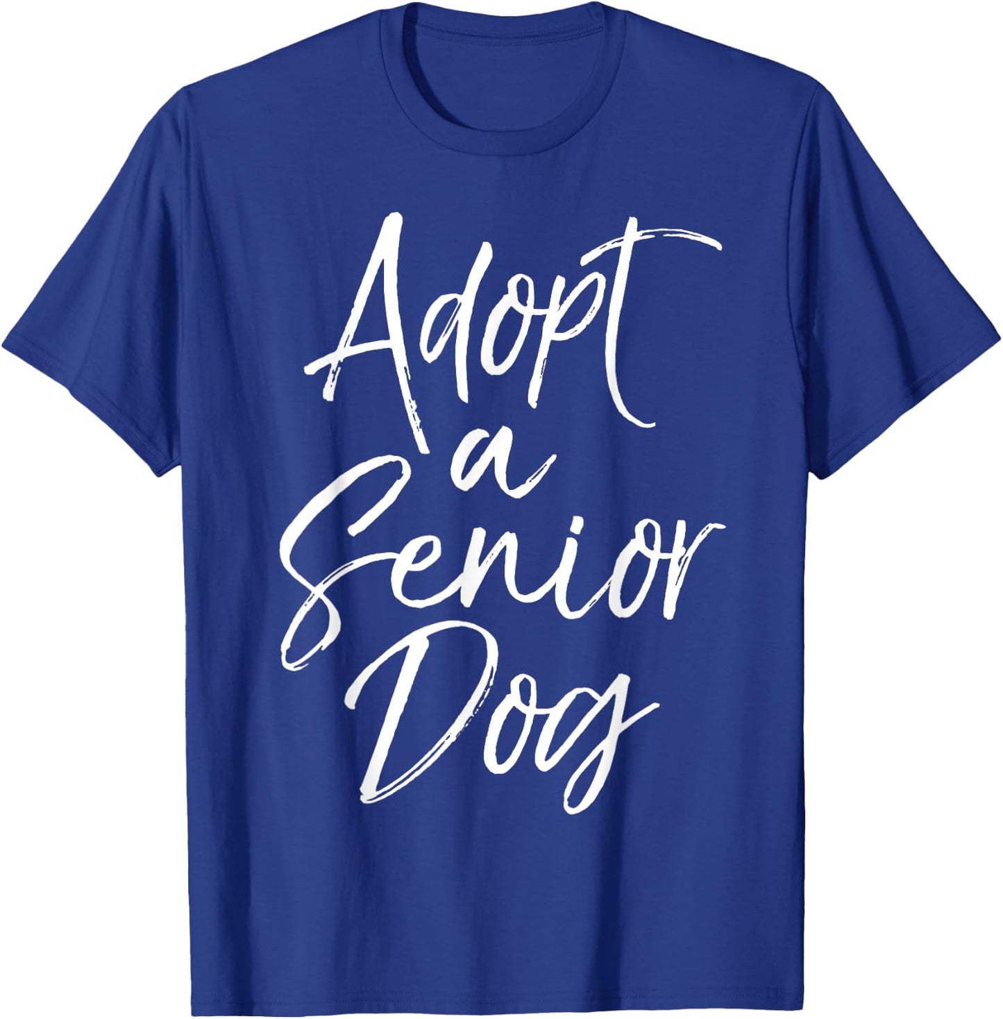 Adopt a Senior Dog Pet Adoption Quote Shelter Dog Rescue Women Kids T-Shirt - T-Shirt | Royal