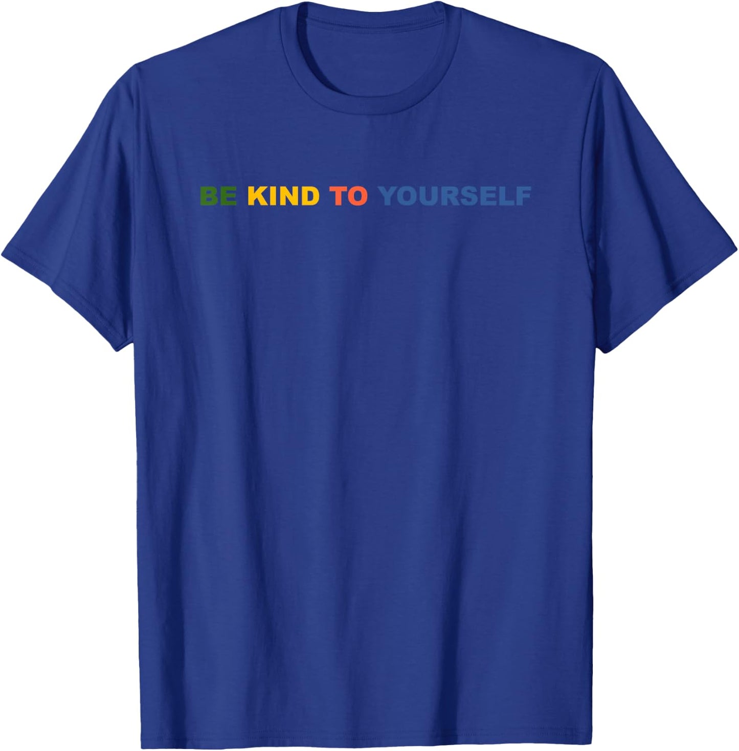 Be Kind to Yourself Saying T-Shirt - T-Shirt | Royal