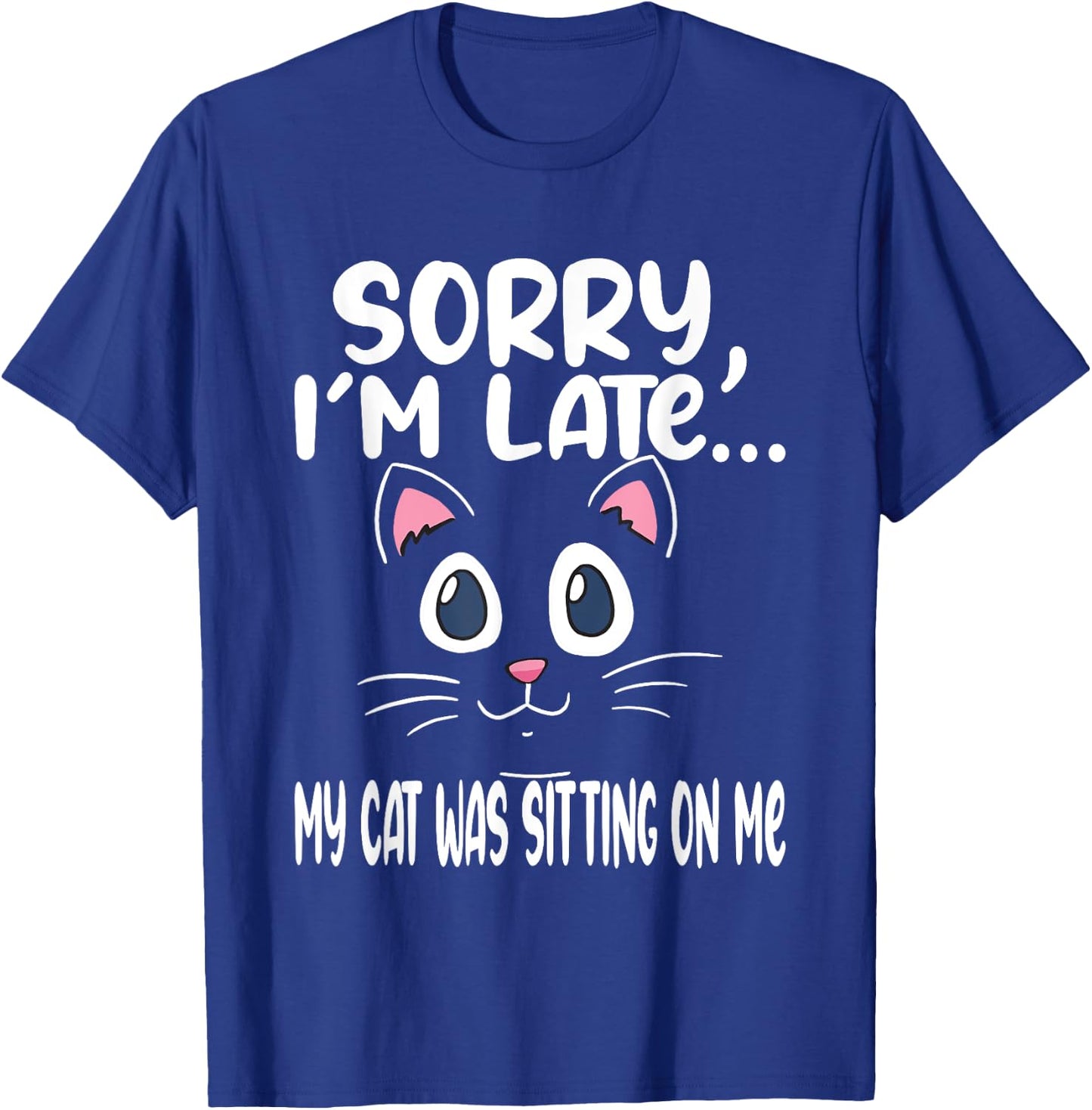 Sorry i'm late my cat was sitting on me - Cute Cat Men Women T-Shirt - T-Shirt | Royal
