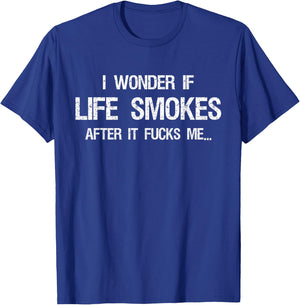 I Wonder if Life Smokes After it Fucks Me Vintage Sarcastic T-Shirt - T-Shirt | Royal