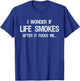 I Wonder if Life Smokes After it Fucks Me Vintage Sarcastic T-Shirt - T-Shirt | Royal
