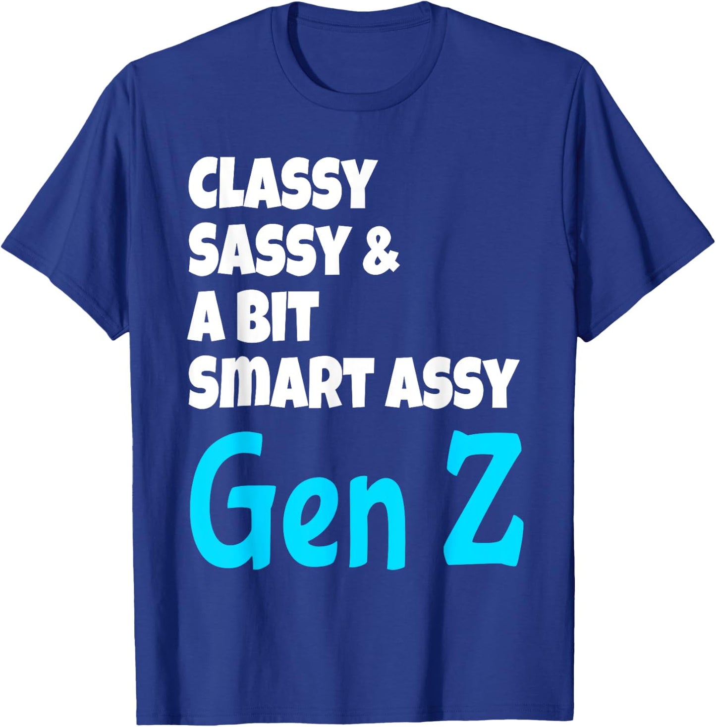 Funny Classy Sassy And A Bit Smart Assy Gen Z Generation Z T-Shirt - T-Shirt | Royal