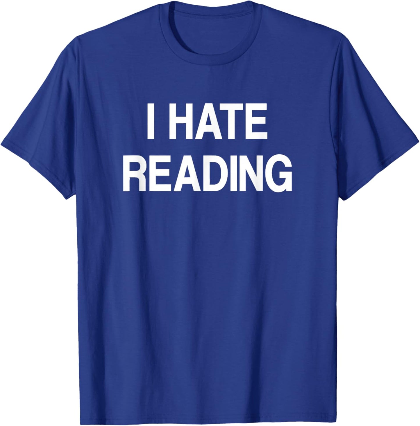 I Hate Reading, Funny, Jokes, Sarcastic T-Shirt - T-Shirt | Royal