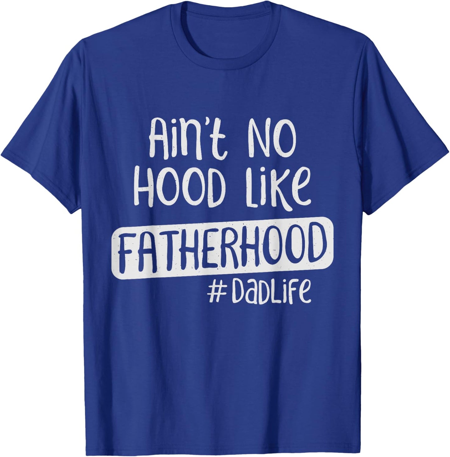 Fathers Day Ain't No Hood Like Fatherhood T-Shirt - T-Shirt | Royal