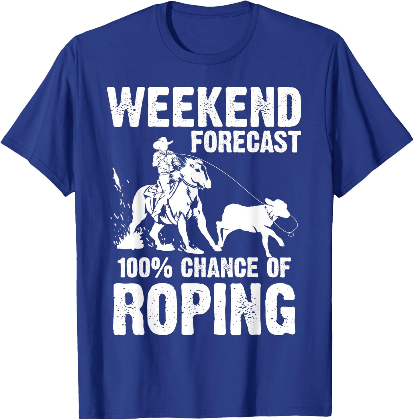 Funny Weekend Forecast 100% Roping | Cool Rodeo Rope Gift T-Shirt - T-Shirt | Royal