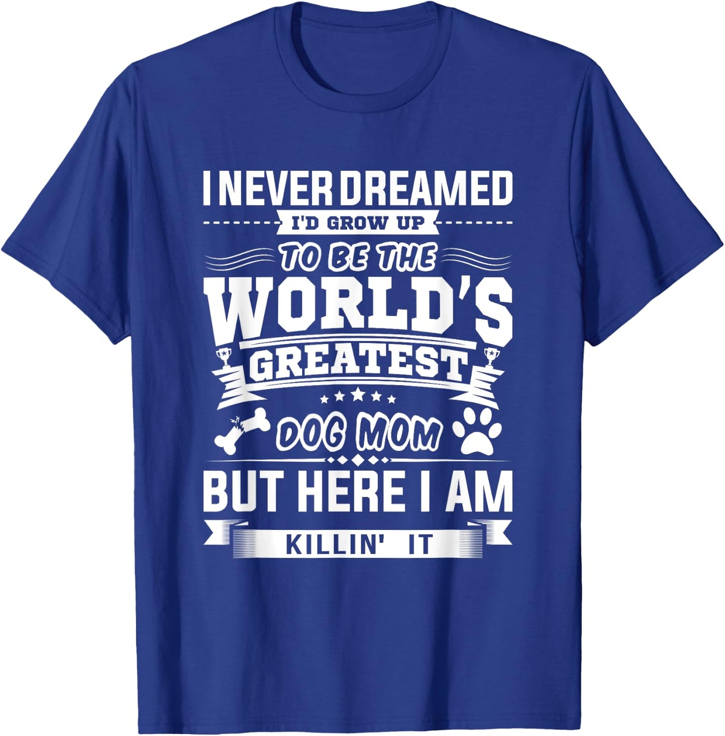 I Never Dreamed I'd Grow Up To Be A Dog Puppy Pet Paw Mom Women T-Shirt - T-Shirt | Royal