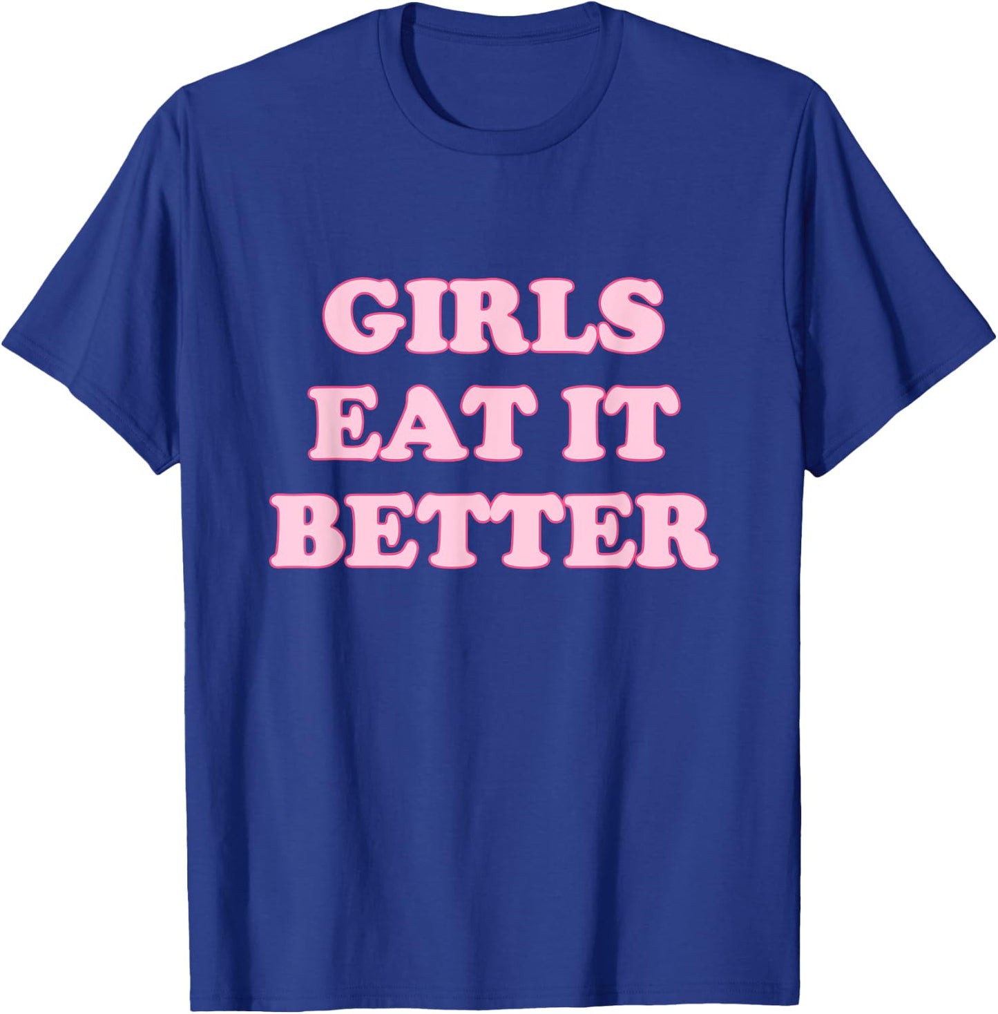 Funny Girls Eat It Better Apparel T-Shirt - T-Shirt | Royal