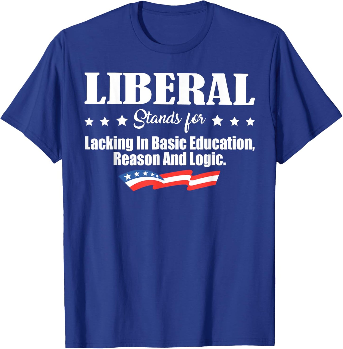 Liberal Stands For Lacking In Basic Education Reason & Logic T-Shirt - T-Shirt | Royal