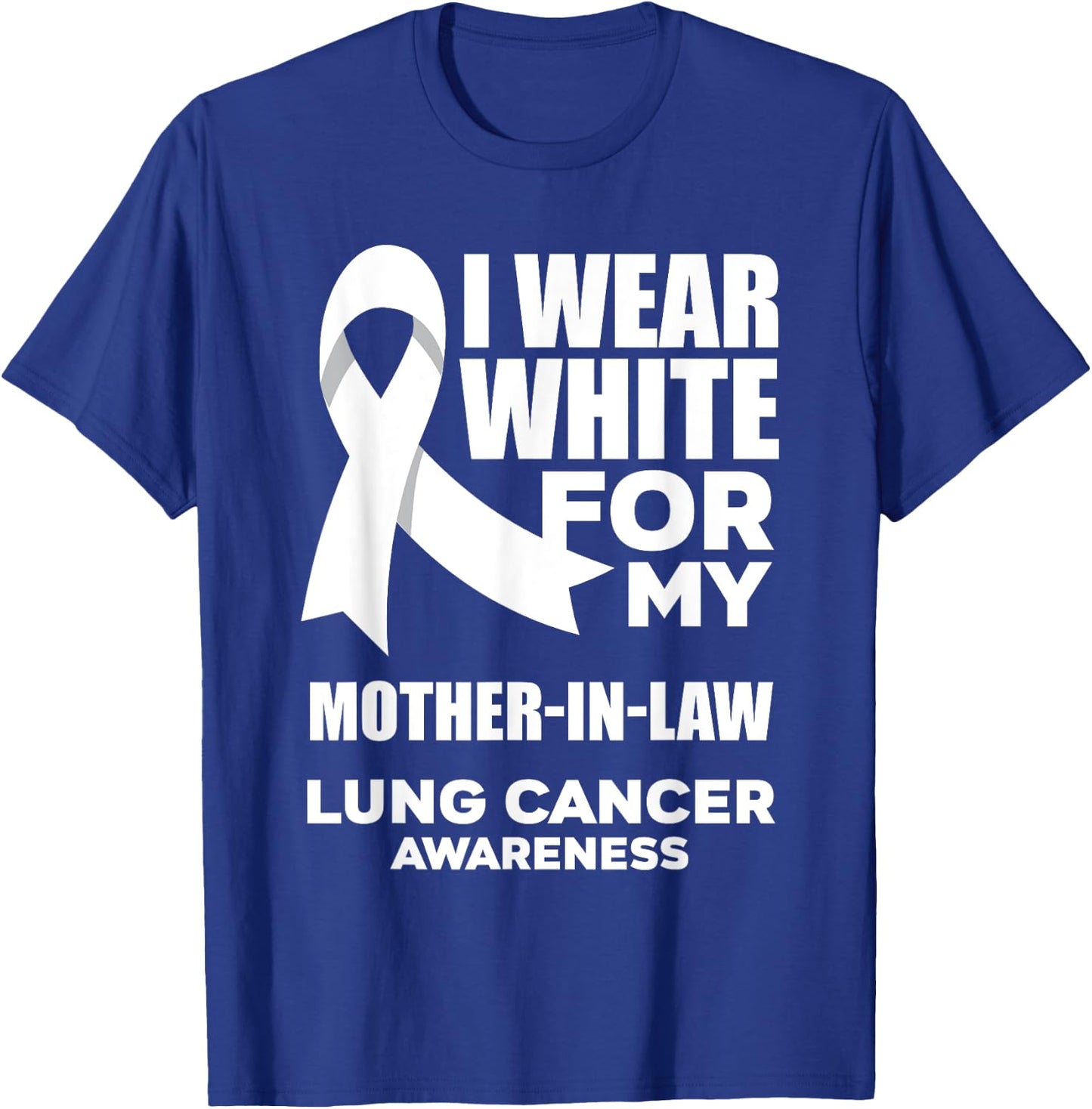 I Wear White For My Mother-In-Law Lung Cancer Awareness T-Shirt - T-Shirt | Royal