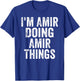 I'm Amir Doing Amir Things Shirt Personalized First Name T-Shirt - T-Shirt | Royal