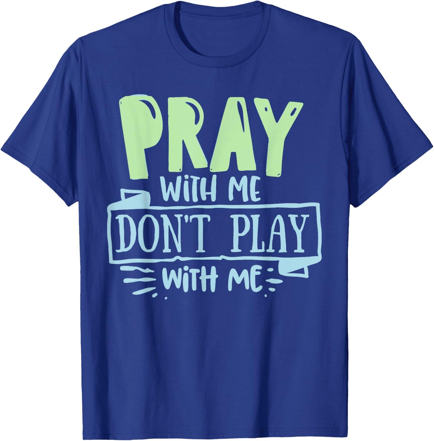 Pray with mee don't Play with mee Christians Men Women Teens T-Shirt - T-Shirt | Royal